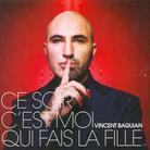 Vincent Baguian - Ce Soir C'est Moi Qui Fais La Fille
