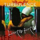 Turbulence - Love Me For Me