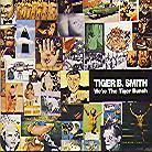 Tiger B. Smith - We're The Tiger
