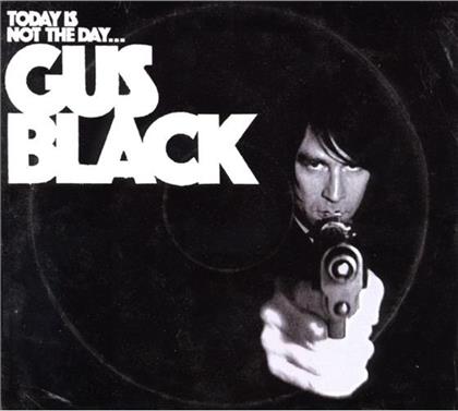 Gus Black - Today Is Not The Day
