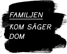 Familjen - Kom Sager Dom - 2Track