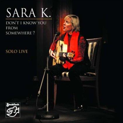 Sara K - Solo Live - Don't I Know You From Som (Stockfisch Records)