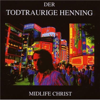 Der Todtraurige Henning - Midlife Christ