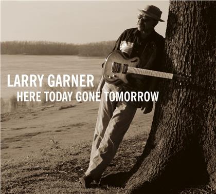 Larry Garner - Here Today Gone Tomorrow