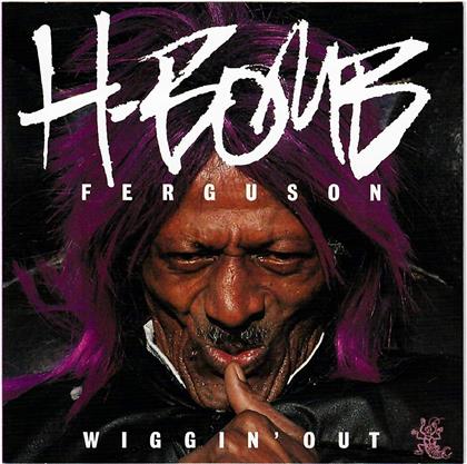 H-Bomb Ferguson - Wiggin Out