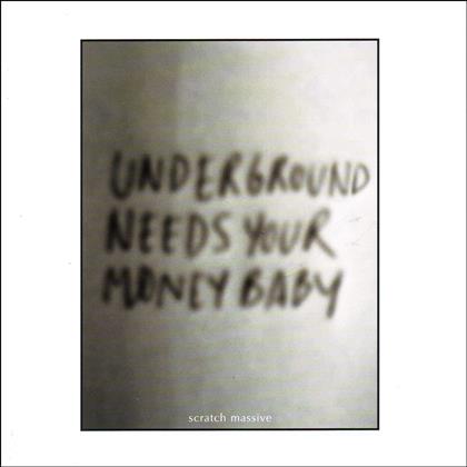 Scratch Massive - Underground Needs Your Money Baby