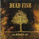 Dead Fish - Um Homem So