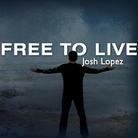 Josh Lopez - Free To Live