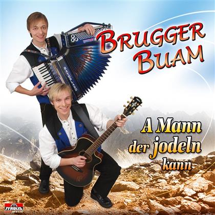 Brugger Buam - A Mann Der Jodeln Kann