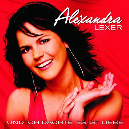 Alexandra Lexer - Und Ich Dachte, Es Ist Liebe