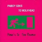 Paddy Goes To Holyhead - Here's To The People