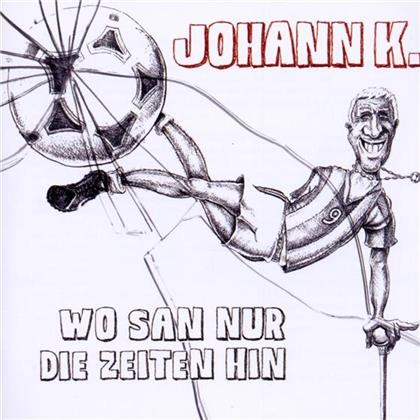 Johann K. - Wo San Nur Die Zeiten Hin - Best Of