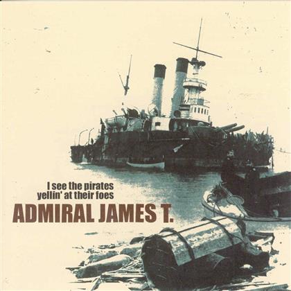 Admiral James T. - I See The Pirates Yellin' At Their Foes
