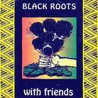 Black Roots - With Friends