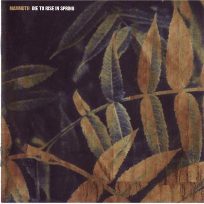 Mammuth - Die To Rise In Spring