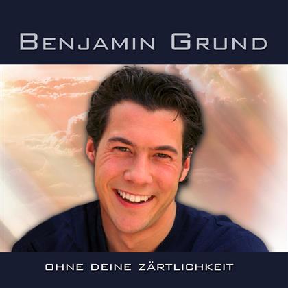 Benjamin Grund - Ohne Deine Zärtlichkeit