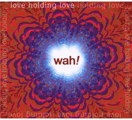 Wah - Love Holding Love (Digipack)
