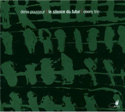 Ebony Trio & Henri Pousseur - Le Silence Du Futur