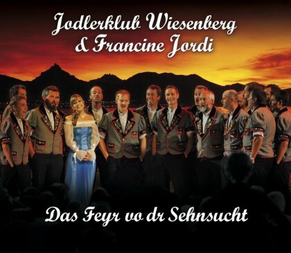 Jodlerklub Wiesenberg & Francine Jordi - Das Feyr Vo Dr Sehnsucht
