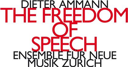 Ensemble Für Neue Musik Zürich & Dieter Ammann (*1962) - Freedom Of Speech