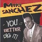 Mike Sanchez - You Better Dig It