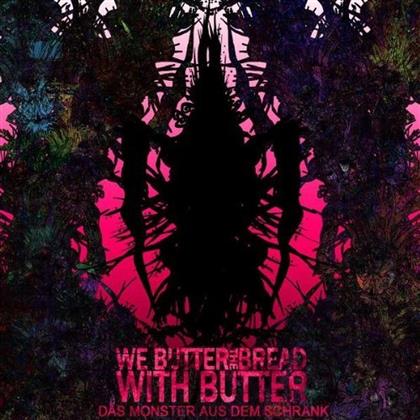 We Butter The Bread With Butter - Das Monster Aus Dem Schrank