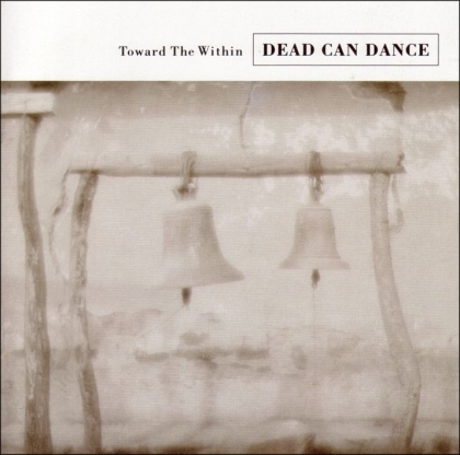 Dead Can Dance - Toward The Within - Re-Issue (Remastered)