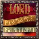 Nothin' Fancy - Lord Bless This House