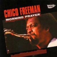 Chico Freeman - Morning Prayer