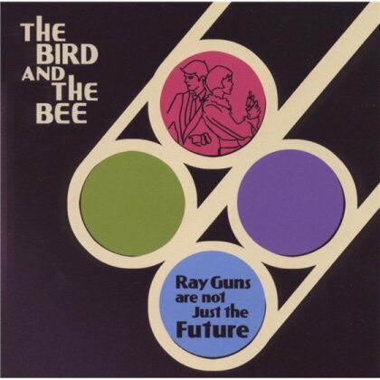 Bird And The Bee - Ray Guns Are Not Just The Future