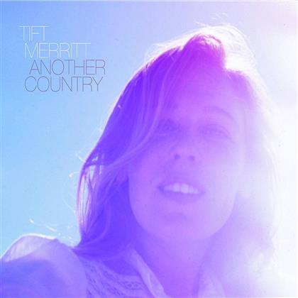 Tift Merritt - Another Country (Expanded Edition)