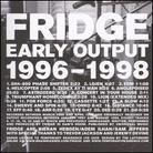 Fridge - Early Output 1996-1998