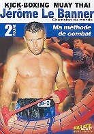 Jérôme Le Banner - Champion du monde Vol. 2 - Ma méthode de combat - Kick Boxing