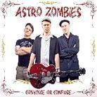 Astro Zombies - Convince Or Confuse