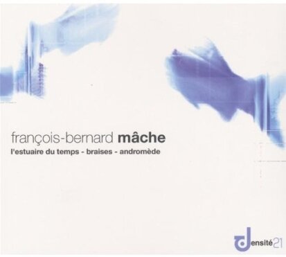 ---, Francois-Bernard Mache & Orchestre Philharmonique de Radio France - Estuaire Du Temps / Braises / Andromède