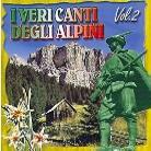 I Veri Canti Degli Alpini - Vol. 2
