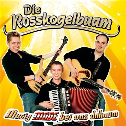 Die Rosskogelbuam - Musig Made Bei Uns Dahoam