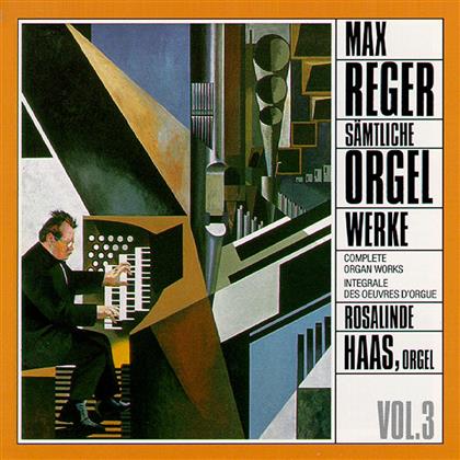 Rosalinde Haas & Max Reger (1873-1916) - Complete Organ Works Vol. 3