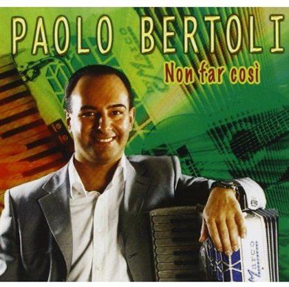 Paolo Bertoli - Non Far Cosi
