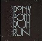 Pony Pony Run Run - You Need Pony Pony Run Run