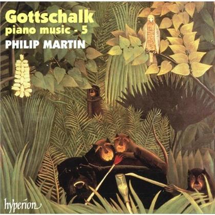 Philip Martin Piano & Louis Moreau Gottschalk (1829-1869) - Piano Music 5