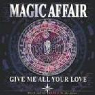Magic Affair - Give Me All Your Love