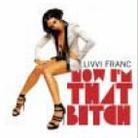 Livvi Franc - Now I'm That Bitch