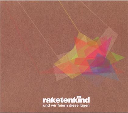 Raketenkind - Und Wir Feiern Diese Luegen