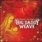 Big Daddy Weave - Christ Is Come
