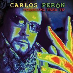 Carlos Peron - Peronismo Para Te!