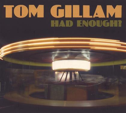Tom Gillam - Had Enough