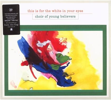 Choir Of Young Believers - This Is For The White In Your Eyes