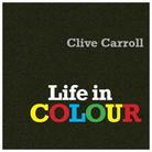 Clive Carroll - Life In Colour (Digipack)