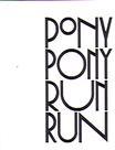 Pony Pony Run Run - You Need Pony Pony Run Run